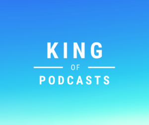 King Of Podcasts